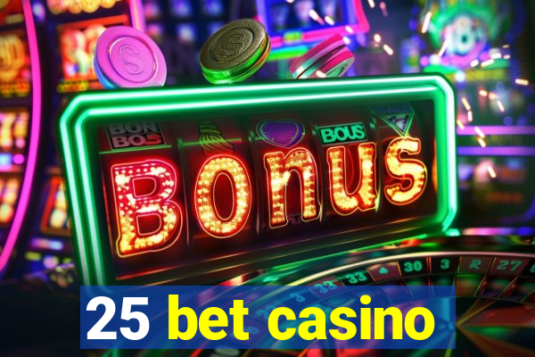 25 bet casino